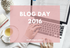 Read more about the article Blog Day 2016 + Bônus: Dicas para blogueiras nunca fazerem