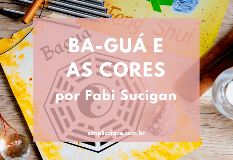 Leia mais sobre o artigo O Ba-Guá e as cores: como influenciam em casa e na vida