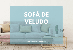 Leia mais sobre o artigo Como usar sofá de veludo e dicas para limpar sofá