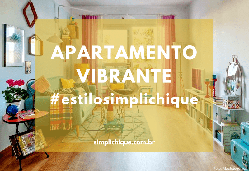 Você está visualizando atualmente Estilo Simplichique #39: Apartamento vibrante